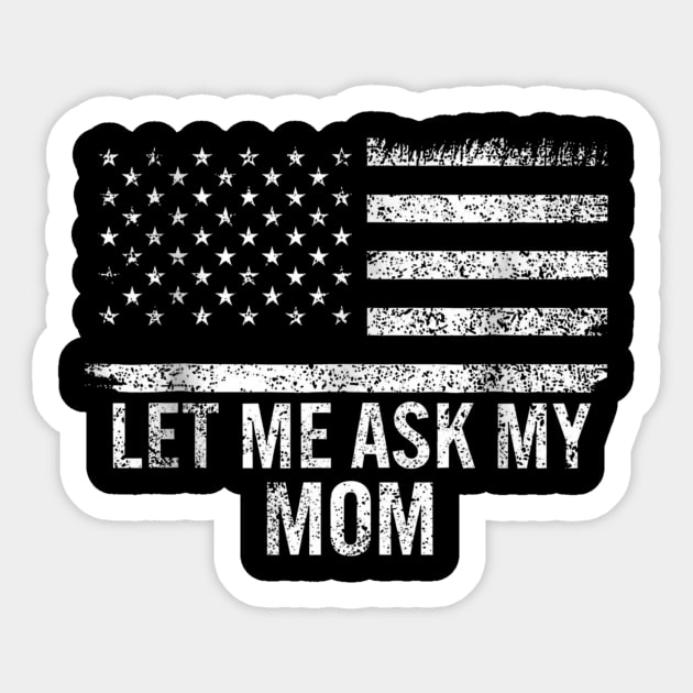 Let Me Ask My Mom American Flag Funny Humor Sticker by ArtistTee ⭐⭐⭐⭐⭐